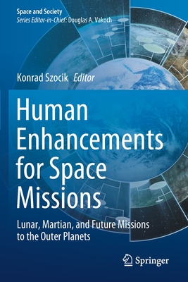 Human Enhancements for Space Missions: Lunar, Martian, and Future Missions to the Outer Planets - Szocik, Konrad (Editor)