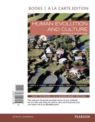 Human Evolution and Culture: Highlights of Anthropology -- Books a la Carte - Ember, Carol R, and Ember, Melvin, and Peregrine, Peter N