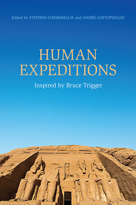 Human Expeditions: Inspired by Bruce Trigger - Chrisomalis, Stephen, and Costopoulos, Andr
