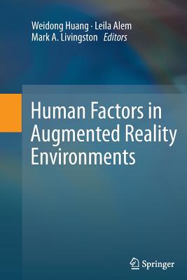 Human Factors in Augmented Reality Environments - Huang, Weidong (Editor), and Alem, Leila (Editor), and Livingston, Mark a (Editor)