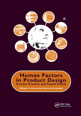 Human Factors in Product Design: Current Practice and Future Trends - Green, W. (Editor), and Jordan, Patrick W. (Editor)