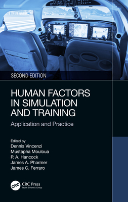 Human Factors in Simulation and Training: Application and Practice - Vincenzi, Dennis A (Editor), and Mouloua, Mustapha (Editor), and Hancock, Peter (Editor)