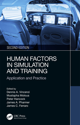 Human Factors in Simulation and Training: Application and Practice - Vincenzi, Dennis A (Editor), and Mouloua, Mustapha (Editor), and Hancock, Peter (Editor)