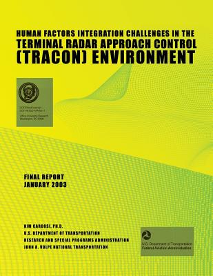 Human Factors Integration Challenges in the Terminal Radar Approach Control (TRACON) Environment - Federal Aviation Administration, U S De, and Cardosi Ph D, Kim