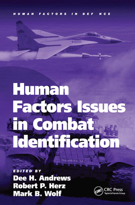 Human Factors Issues in Combat Identification - Herz, Robert P (Editor), and Andrews, Dee H (Editor), and Wolf, Mark B (Editor)