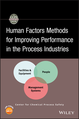 Human Factors Methods for Improving Performance in the Process Industries - Center for Chemical Process Safety (CCPS), and Crowl, Daniel A (Editor)
