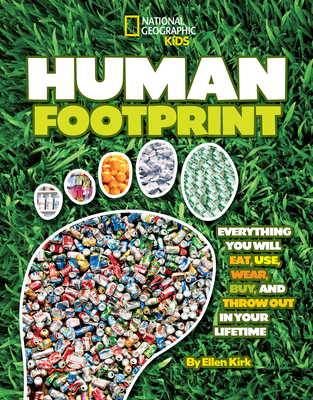 Human Footprint: Everything You Will Eat, Use, Wear, Buy, and Throw Out in Your Lifetime - Kirk, Ellen