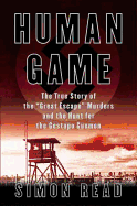 Human Game: The True Story of the "Great Escape" Murders and the Hunt for the Gestapo Gunmen
