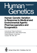 Human Genetic Variation in Response to Medical and Environmental Agents: Pharmacogenetics and Ecogenetics: International Titisee Conference, Schwarzwald-Hotel, Titisee, Black Forest, Federal Republic of Germany, October 13th - 15th, 1977