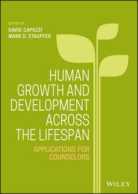 Human Growth and Development Across the Lifespan: Applications for Counselors - Capuzzi, David (Editor), and Stauffer, Mark D (Editor)