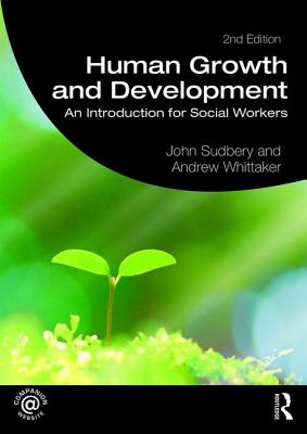 Human Growth and Development: An Introduction for Social Workers - Sudbery, John, and Whittaker, Andrew, Mr.