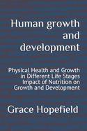 Human growth and development: Physical Health and Growth in Different Life Stages Impact of Nutrition on Growth and Development
