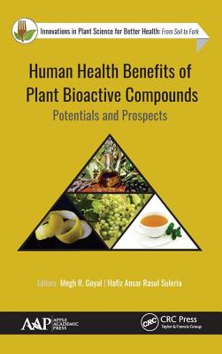 Human Health Benefits of Plant Bioactive Compounds: Potentials and Prospects - Goyal, Megh R (Editor), and Rasul Suleria, Hafiz Ansar (Editor)