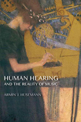 Human Hearing and the Reality of Music - Husemann, Armin J