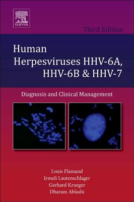 Human Herpesviruses Hhv-6a, Hhv-6b and Hhv-7: Diagnosis and Clinical Management Volume 12 - Flamand, Louis (Editor), and Lautenschlager, Irmeli, MD, PhD (Editor), and Krueger, Gerhard (Editor)