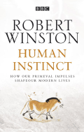 Human Instinct: How Our Primeval Impulses Shape Our Modern Lives