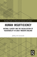 Human Insufficiency: Natural Slavery and the Racialization of Vulnerability in Early Modern England