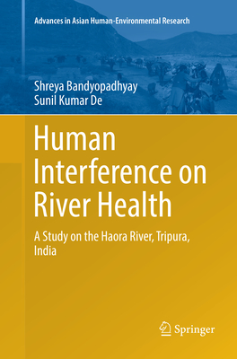 Human Interference on River Health: A Study on the Haora River, Tripura, India - Bandyopadhyay, Shreya, and De, Sunil Kumar