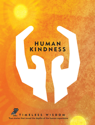 Human Kindness: True stories that reveal the depths of the human experience - Hollis, Renee (Editor)