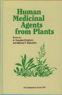 Human Medicinal Agents from Plants - Kinghorn, A Douglas (Editor), and Balandrin, Manuel F (Editor)