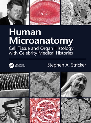 Human Microanatomy: Cell Tissue and Organ Histology with Celebrity Medical Histories - Stricker, Stephen A