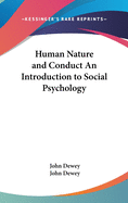 Human Nature and Conduct An Introduction to Social Psychology