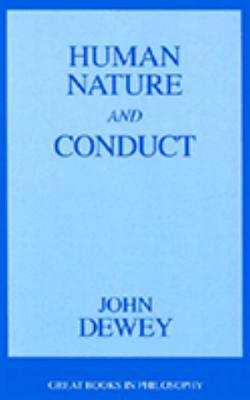 Human Nature and Conduct: An Introduction to Social Psychology - Dewey, John