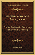 Human Nature and Management: The Applications of Psychology to Executive Leadership