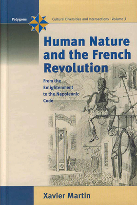 Human Nature and the French Revolution: From the Enlightenment to the Napoleonic Code - Martin, Xavier