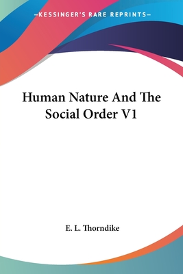 Human Nature And The Social Order V1 - Thorndike, E L