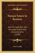 Human Nature In Business: How To Capitalize Your Everyday Habits And Characteristics (1920)