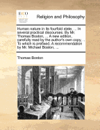 Human Nature in Its Fourfold State, ... in Several Practical Discourses. by MR Thomas Boston, ... the Twenty-Third Edition, Carefully Read by the Author's Own Copy, ...