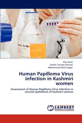 Human Papilloma Virus infection in Kashmiri women - Asiaf, Asia, and Ahmad, Shiekh Tanveer, and Zargar, Mohammad Afzal
