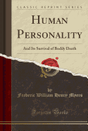 Human Personality and Its Survival of Bodily Death (Classic Reprint)