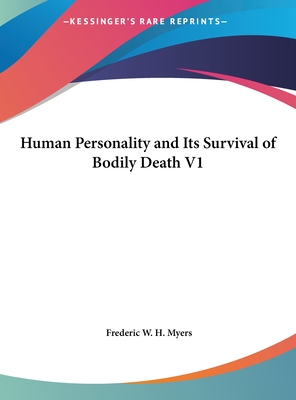 Human Personality and Its Survival of Bodily Death V1 - Myers, Frederic W H