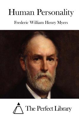 Human Personality - The Perfect Library (Editor), and Myers, Frederic William Henry