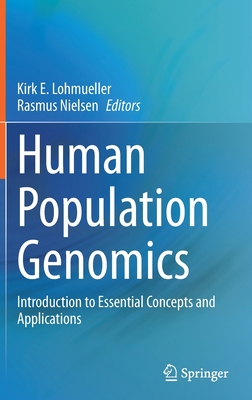 Human Population Genomics: Introduction to Essential Concepts and Applications - Lohmueller, Kirk E (Editor), and Nielsen, Rasmus (Editor)