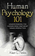 Human Psychology 101: Understanding the Human Mind and What Makes People Tick