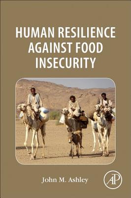 Human Resilience Against Food Insecurity - Ashley, John Michael