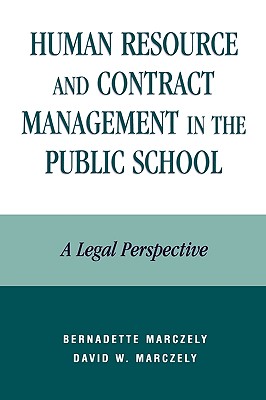 Human Resource and Contract Management in the Public School: A Legal Perspective - Marczely, Bernadette, and Marczely, David William