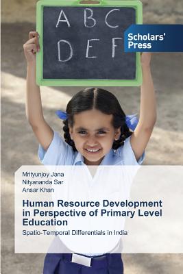 Human Resource Development in Perspective of Primary Level Education - Jana Mrityunjoy, and Sar Nityananda, and Khan Ansar