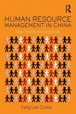 Human Resource Management in China: New Trends and Practices - Cooke, Fang Lee