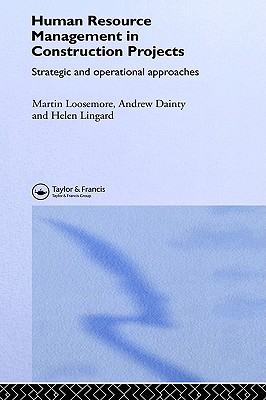 Human Resource Management in Construction Projects: Strategic and Operational Approaches - Loosemore, Martin, and Dainty, Andrew, and Lingard, Helen