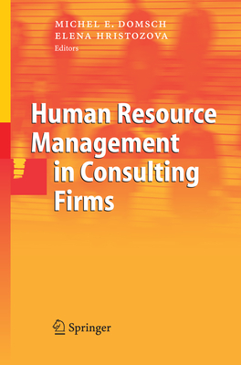 Human Resource Management in Consulting Firms - Domsch, Michel E. (Editor), and Hristozova, Elena (Editor)