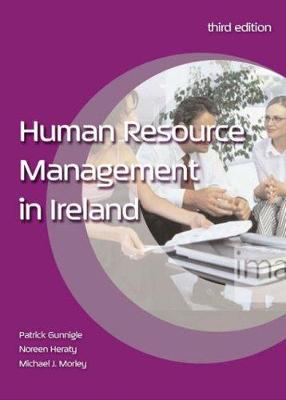 Human Resource Management in Ireland - Gunnigle, Patrick, and Heraty, Noreen, and Morley, Michael