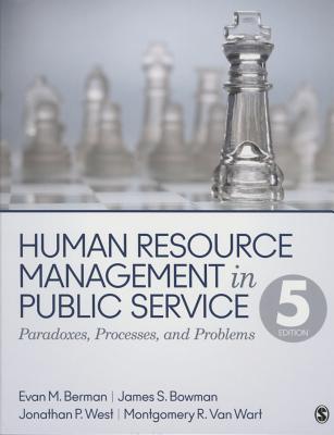 Human Resource Management in Public Service: Paradoxes, Processes, and Problems - Berman, Evan M, and Bowman, James S, and West, Jonathan P