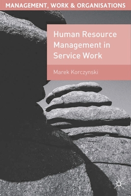 Human Resource Management in Service Work - Korczynski, Marek