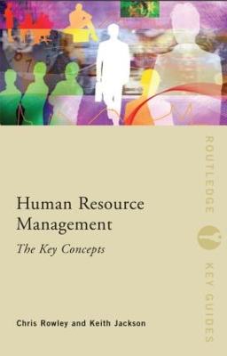 Human Resource Management: The Key Concepts - Rowley, Chris, and Jackson, Keith