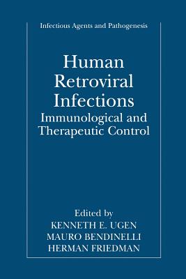 Human Retroviral Infections: Immunological and Therapeutic Control - Ugen, Kenneth E (Editor), and Bendinelli, Mauro (Editor), and Friedman, Herman (Editor)