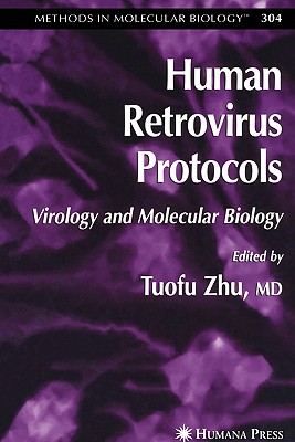 Human Retrovirus Protocols: Virology and Molecular Biology - Zhu, Tuofu (Editor)